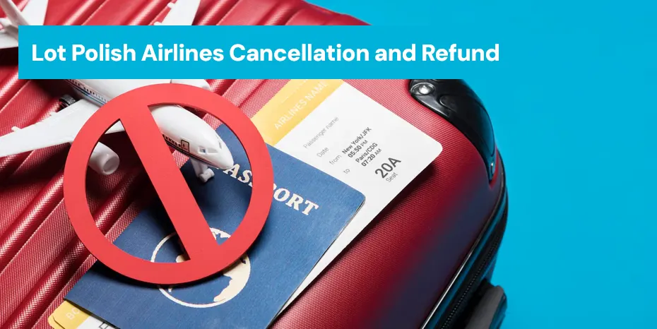 What is the Lot Polish Airlines Cancellation and Refund Options?